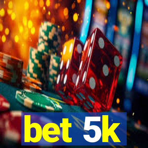 bet 5k